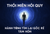 Thôi Miên Hồi Quy – Hành Trình Tìm Lại Gốc Rễ Tâm Hồn (Bài 13)