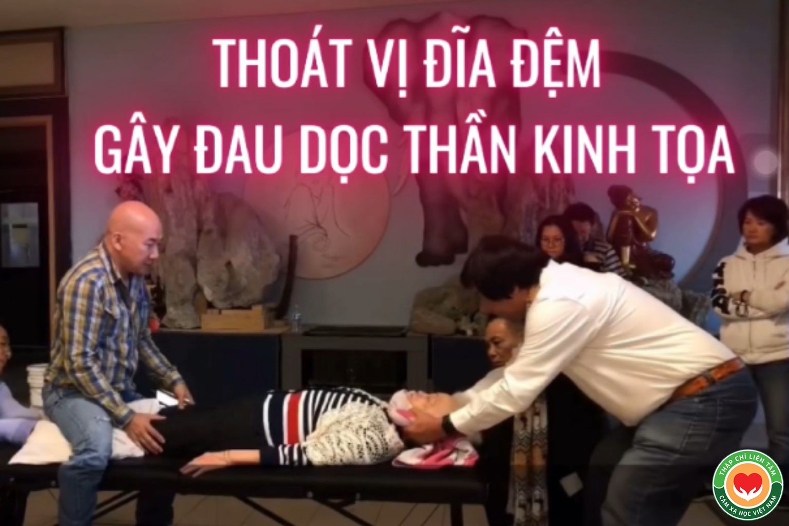Chữa Thoát Vị Đĩa Đệm và Đau Thần Kinh Tọa Bằng Thập Chỉ Liên Tâm (bài 30)
