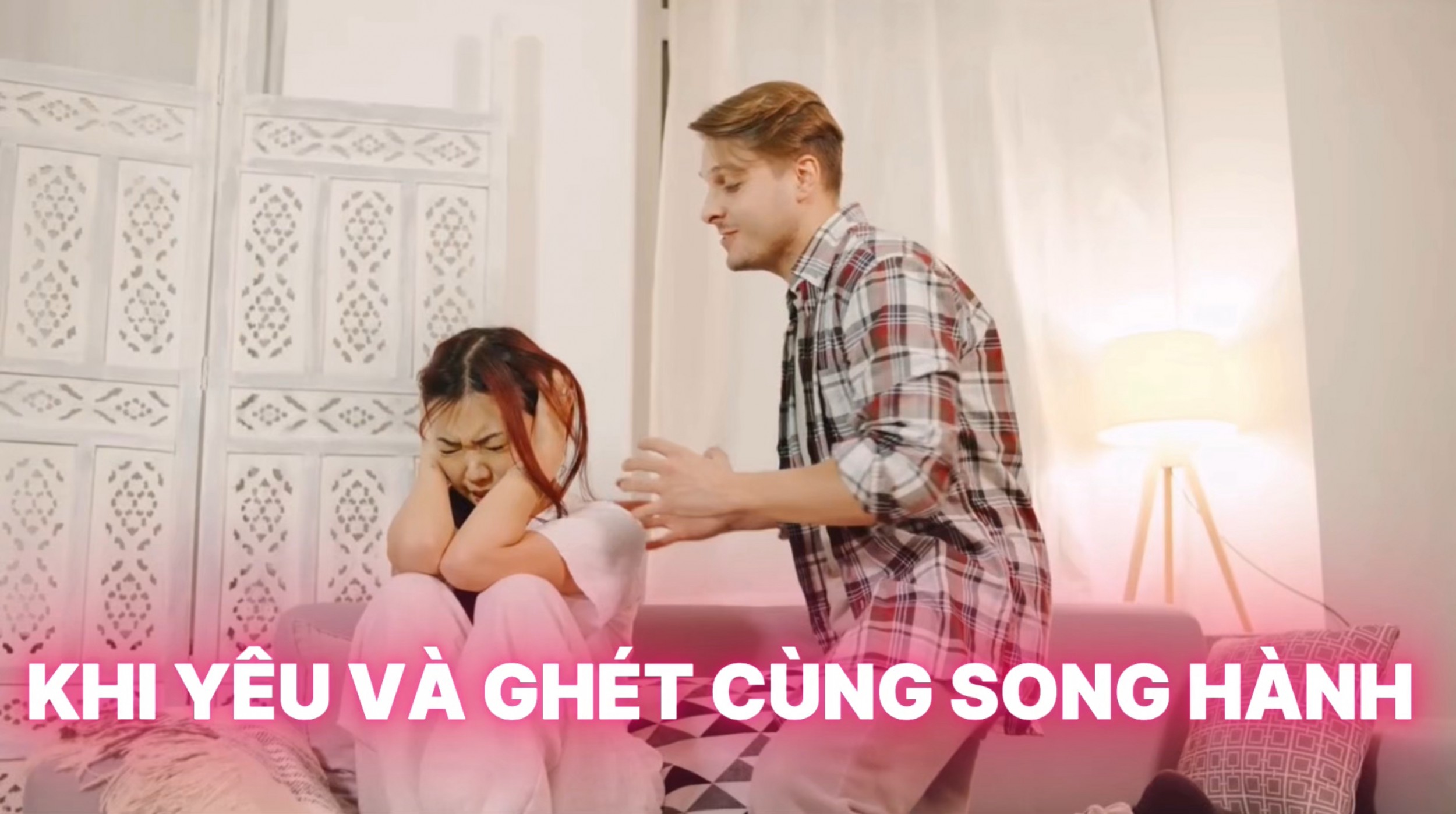 Mâu Thuẫn Trong Mối Quan Hệ: Khi Yêu Và Ghét Cùng Song Hành (Bài 55)