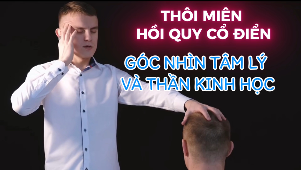Thôi Miên Hồi Quy Cổ Điển - Góc Nhìn Tâm Lý Và Thần Kinh Học (Bài 14)