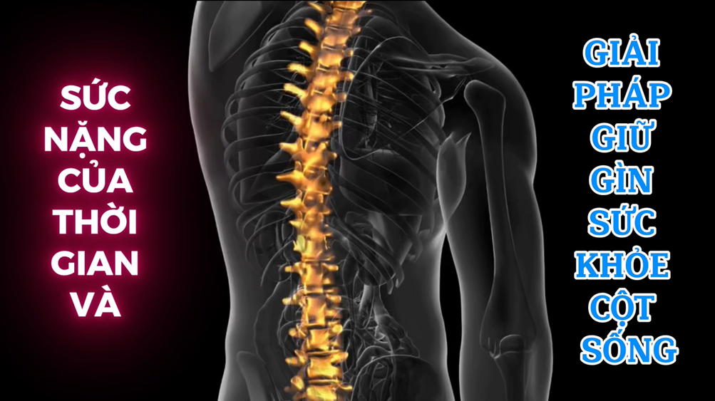 Sức Nặng Của Thời Gian Và Giải Pháp Giữ Gìn Sức Khỏe Cột Sống (Bài 18)