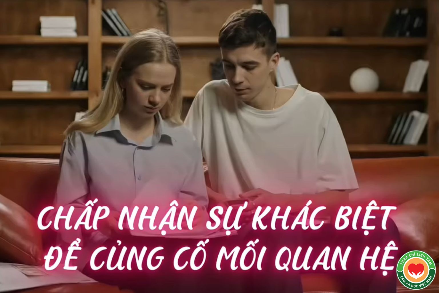 Kỹ Thuật Giải Phóng Cảm Xúc: Chấp Nhận Sự Khác Biệt Và Củng Cố Mối Quan Hệ (bài 52)