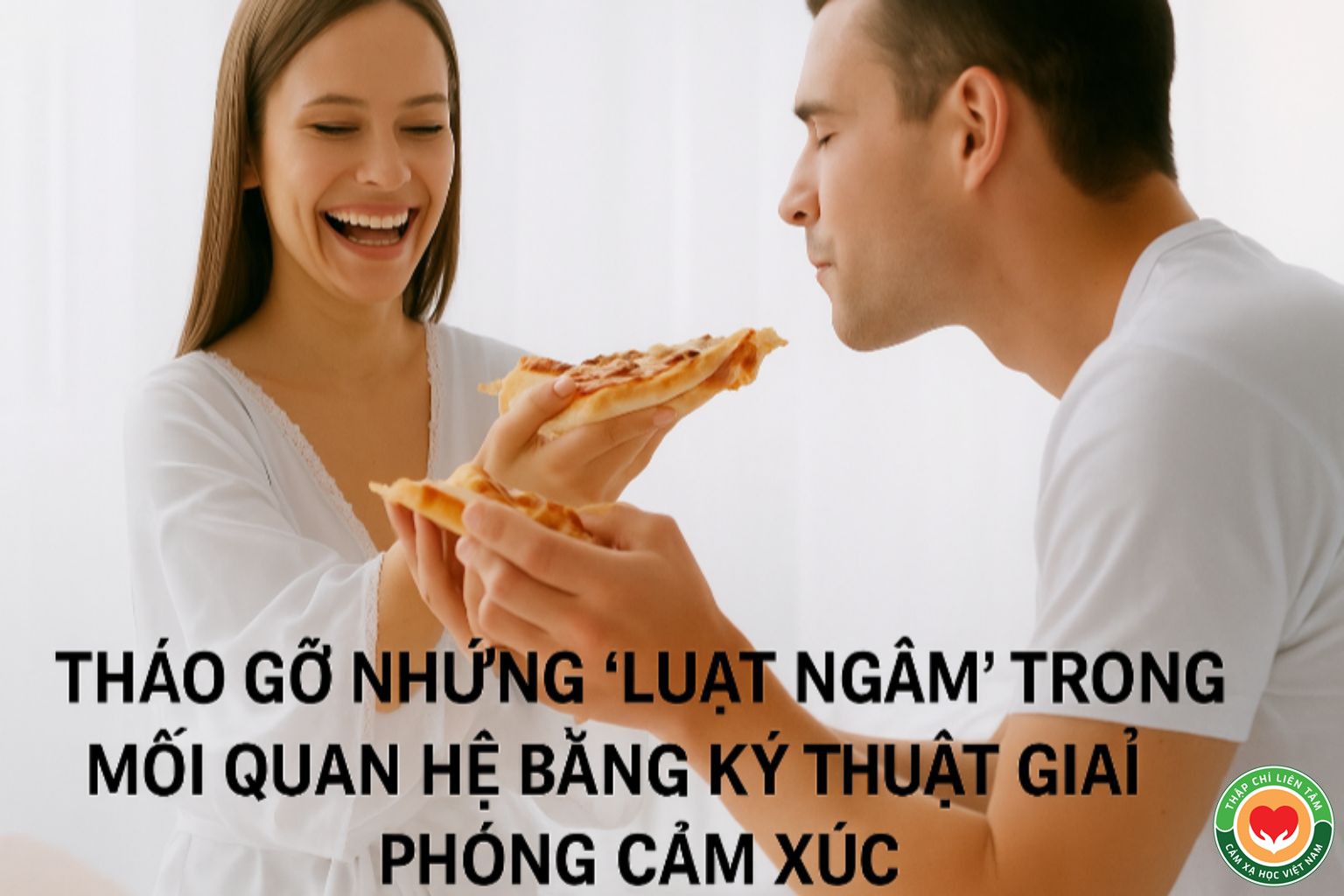 Kỹ Thuật Giải Phóng Cảm Xúc: Tháo Gỡ "Luật Ngầm" Trong Mối Quan Hệ (bài 54)