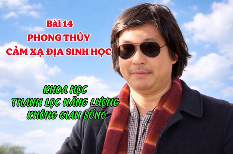 PHONG THỦY CẢM XẠ ĐỊA SINH HỌC (Bài 14)